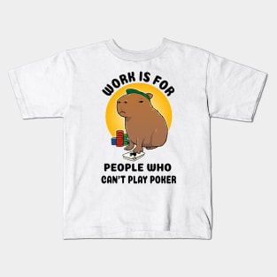 Work is for people who can't play poker Capybara Kids T-Shirt